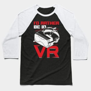 I'd Rather Be In VR Virtual Reality Gamer Gift Baseball T-Shirt